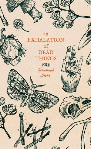 An Exhalation of Dead Things by Savannah Slone
