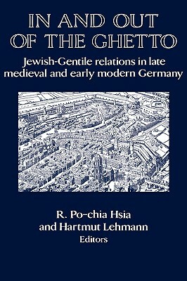 In and Out of the Ghetto: Jewish-Gentile Relations in Late Medieval and Early Modern Germany by 