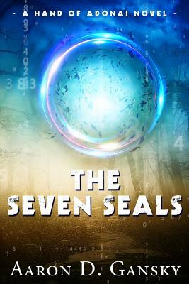 The Seven Seals: A Hand of Adonai Novel by Aaron Gansky