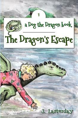 The Dragon's Escape: Dog the Dragon, Book 1 by J. Lasterday