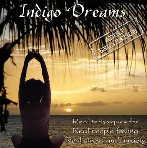 Indigo Dreams Adult Relaxation: Guided Meditation/Relaxation Techniques Decrease Anxiety, Stress, Anger by Lori Lite