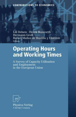 Operating Hours and Working Times: A Survey of Capacity Utilisation and Employment in the European Union by Lei Delsen, Derek L. Bosworth