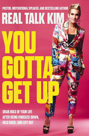 You Gotta Get Up: Grab Hold of Your Life After Being Knocked Down, Held Back, and Left Out by Kimberly Jones