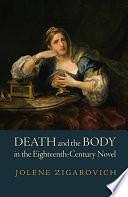 Death and the Body in the Eighteenth-Century Novel by Jolene Zigarovich