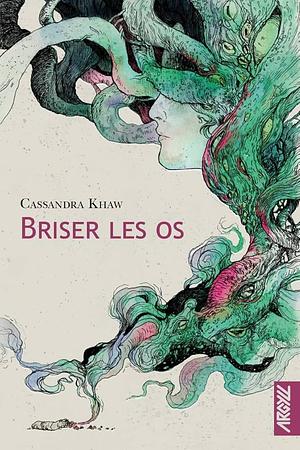 Briser les Os by Cassandra Khaw