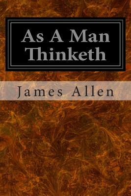 As A Man Thinketh by James Allen