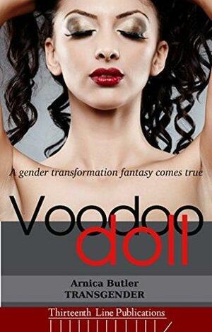 Voodoo Doll: A Gender Transformation Fantasy Comes True by Arnica Butler