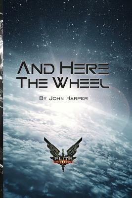 And Here The Wheel by Heather Murphy, John Harper