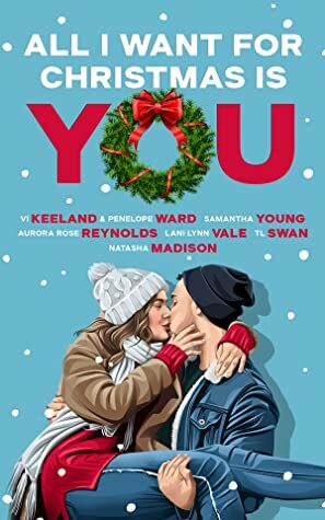 All I Want For Christmas Is You by Lani Lynn Vale, Penelope Ward, Aurora Rose Reynolds, Samantha Young, Natasha Madison, Vi Keeland, T.L. Swan