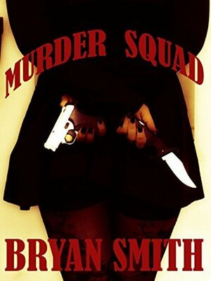 Murder Squad by Bryan Smith