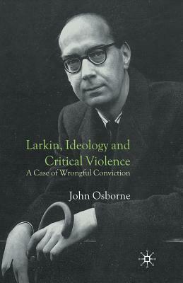 Larkin, Ideology and Critical Violence: A Case of Wrongful Conviction by J. Osborne