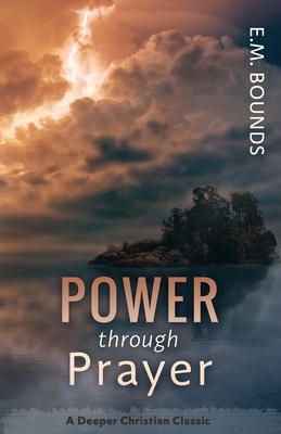 Power Through Prayer by E.M. Bounds