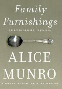 Family Furnishings: Selected Stories, 1995-2014 by Alice Munro