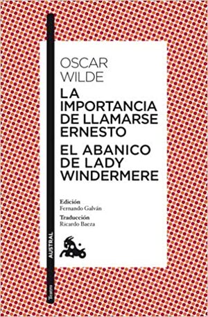 La importancia de llamarse Ernesto / El abanico de lady Windermere by Oscar Wilde