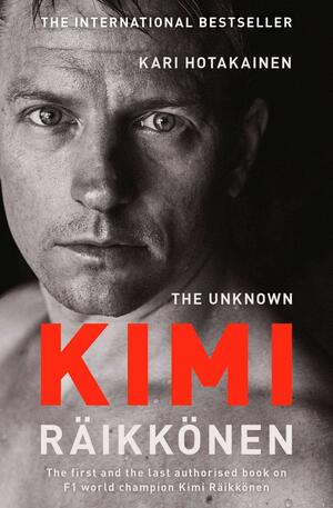 The Unknown Kimi Raikkonen by Kari Hotakainen