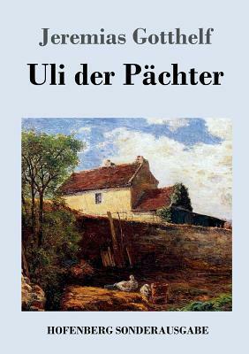 Uli der Pächter by Jeremias Gotthelf