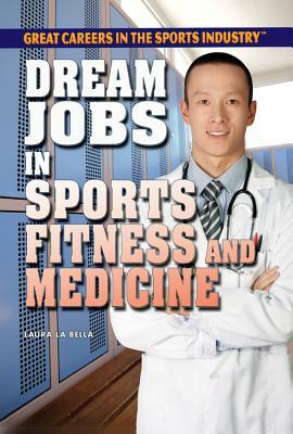 Dream Jobs in Sports Fitness and Medicine by Laura La Bella