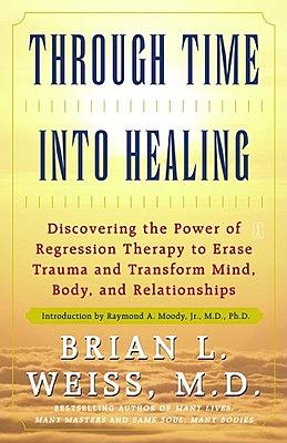 Through Time Into Healing by Brian L. Weiss