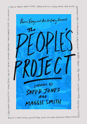The People's Project: Poems, Essays, and Art for Looking Forward by Maggie Smith, Saeed Jones