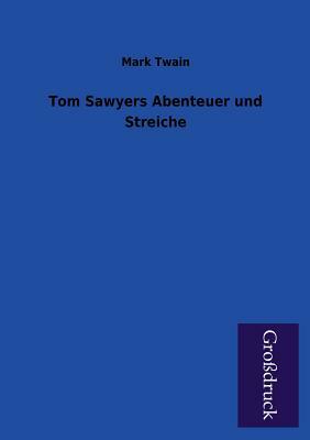 Tom Sawyers Abenteuer Und Streiche by Mark Twain