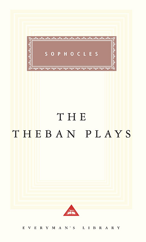 The Theban Plays: Oedipus Rex, Oedipus at Colonus & Antigone by Sophocles, Robert Fagles, Bernard Knox