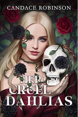 Her Cruel Dahlias by Candace Robinson