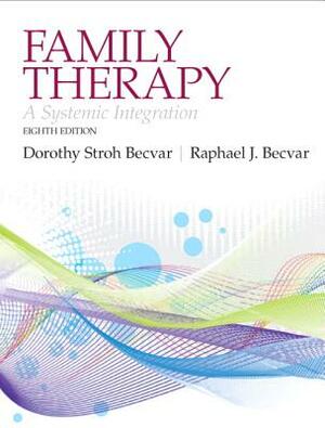 Family Therapy: A Systemic Integration by Dorothy Becvar, Raphael Becvar