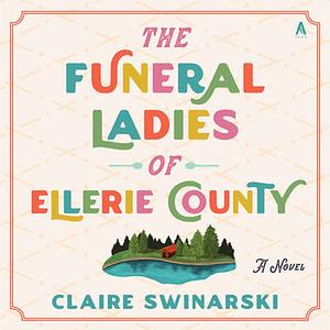 The Funeral Ladies of Ellerie County by Claire Swinarski