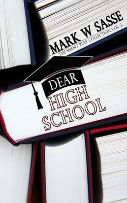 Dear High School by Mark W. Sasse