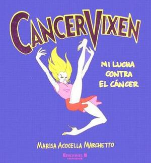 Cancer Vixen: Mi Lucha Contra el Cancer by Marisa Acocella Marchetto