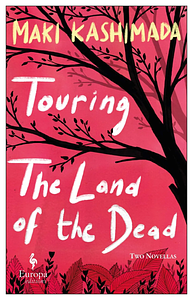 Touring the Land of the Dead by Maki Kashimada