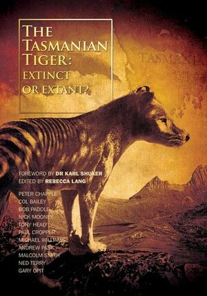The Tasmanian Tiger: Extinct or Extant? by Michael Williams, Karl Shuker, Rebecca Lang