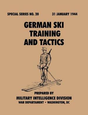 German Ski Training and Tactics (Special Series, no.20) by War Department, Military Intelligence Division