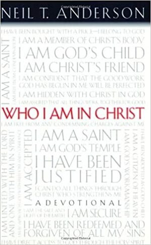 Who I Am In Christ: A Devotional by Neil T. Anderson