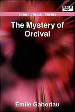 The Mystery of Orcival by Émile Gaboriau