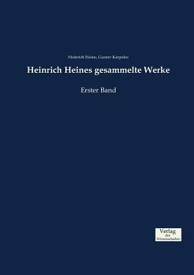 Heinrich Heines gesammelte Werke: Erster Band by Gustav Karpeles, Heinrich Heine