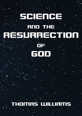 Science and the Resurrection of God by Thomas Williams