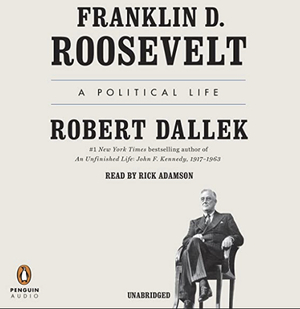 Franklin D. Roosevelt: A Political Life by Robert Dallek