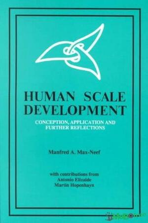 Human Scale Development: Conception, Application and Further Reflections by Manfred Max-Neef
