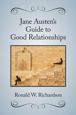 Jane Austen's Guide to Good Relationships by Ronald W. Richardson