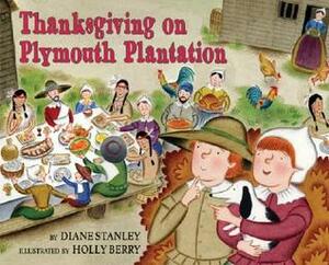 Thanksgiving on Plymouth Plantation by Diane Stanley, Holly Berry