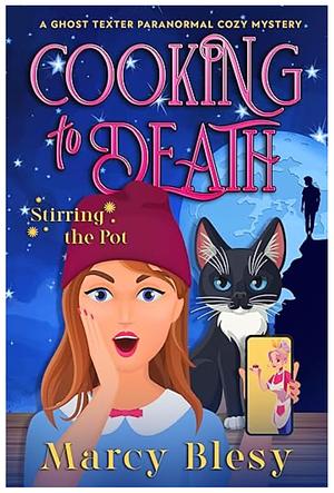 Cooking to Death: Stirring the Pot by Marcy Blesy, Marcy Blesy