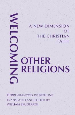 Welcoming Other Religions: A New Dimension of the Christian Faith by Pierre-François de Béthune, Pierre-Francois De Bethune