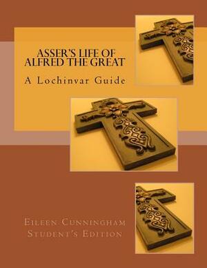 Asser's Life of Alfred the Great: A Lochinvar Guide by Eileen Cunningham