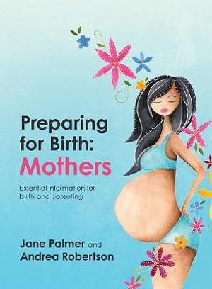 Preparing for Birth: Mothers by Andrea Robertson, Jane Palmer