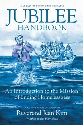 Jubilee Handbook: An Introduction to the Mission of Ending Homelessness by Jean Kim