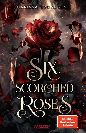 Six Scorched Roses by Carissa Broadbent