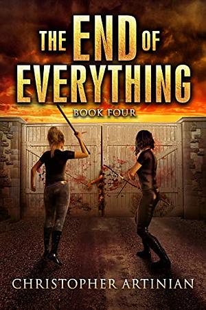 The End of Everything: Book 4 by Christopher Artinian