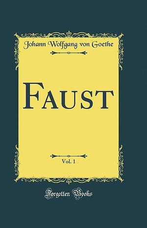 Faust, Vol. 1 by Johann Wolfgang von Goethe