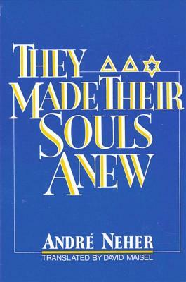 They Made Their Souls Anew: Ils Ont Refait Leur AME by Andre Neher